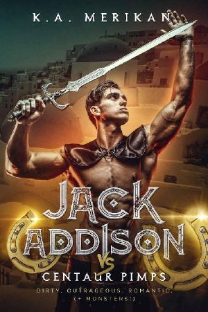 [Jack Addison vs. A Whole World of Hot Trouble 04] • Jack Addison vs. Centaur Pimps (M/M Serial) (Jack Addison vs. A Whole World of Hot Trouble Book 4)